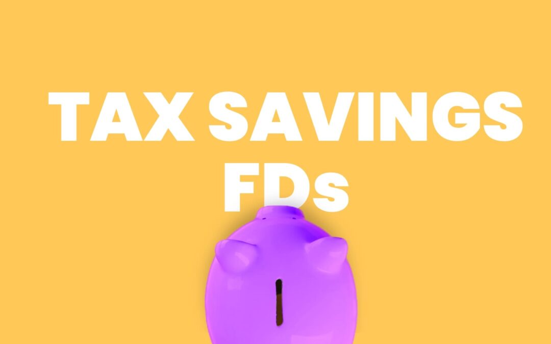 Tax Saving FDs: All You Need To Know