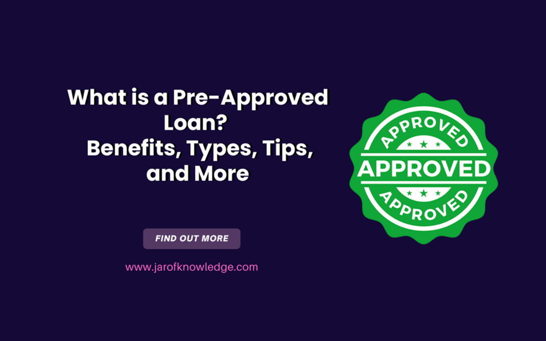 Pre-Approved Loan – Benefits, Types, Tips, and More