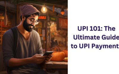 UPI 101: The Ultimate Guide to UPI Payments