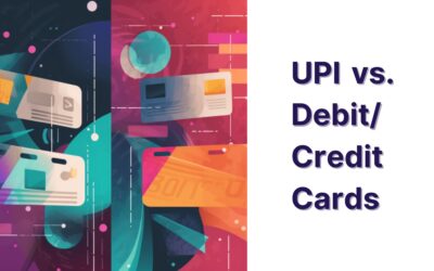 UPI vs. Debit/Credit Cards: Pros and Cons