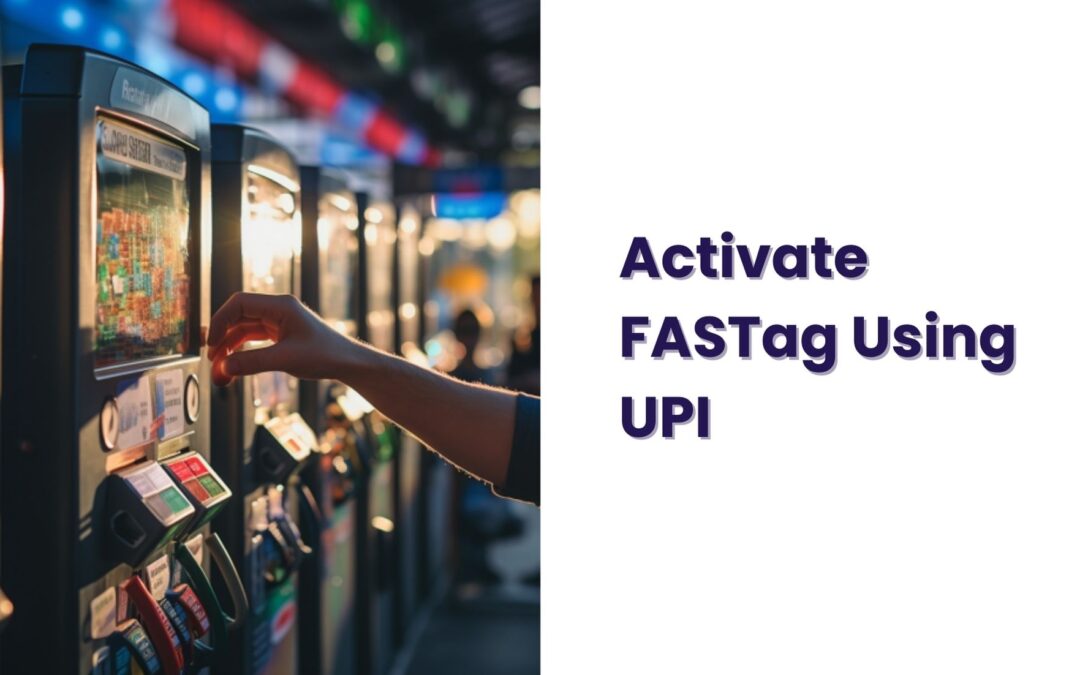 Activate FASTag Using UPI: Seamless Toll Payment