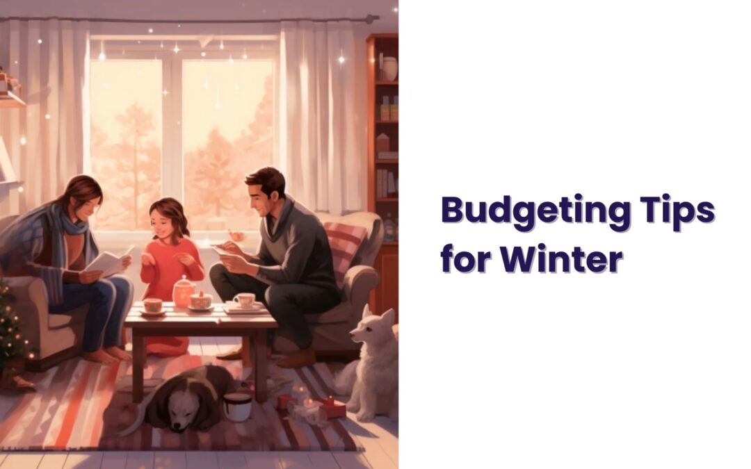 Budgeting Tips for the Winter Months – Don’t Miss This