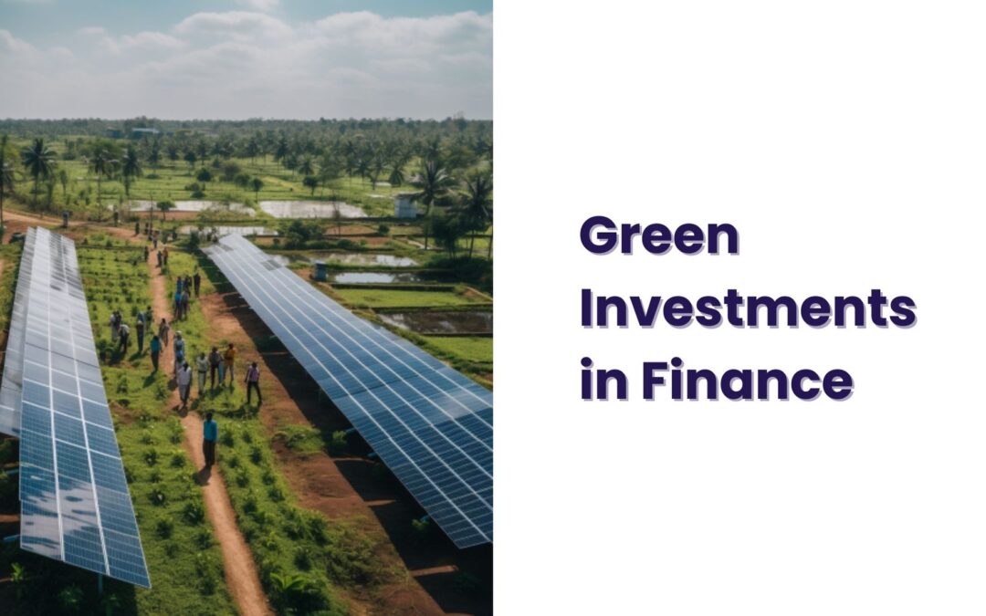 Green Investments in Finance – Explore the Possibilities