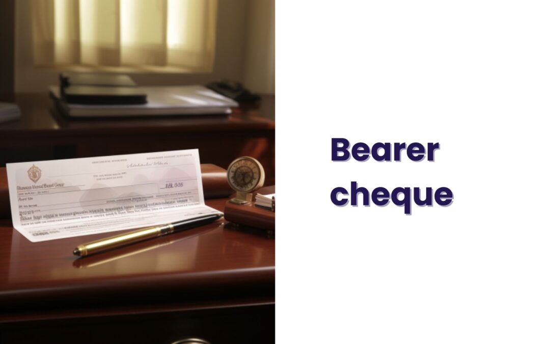 Bearer Cheque – What Is It & How Is It Used?