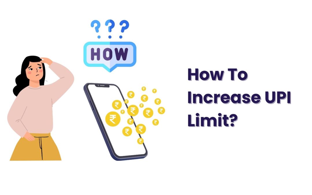 How To Increase UPI Limit? Is It Possible? Let’s Find Out