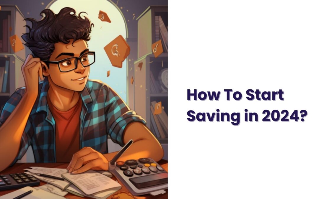 How To Start Saving Money in 2024? 7 Practical Tips