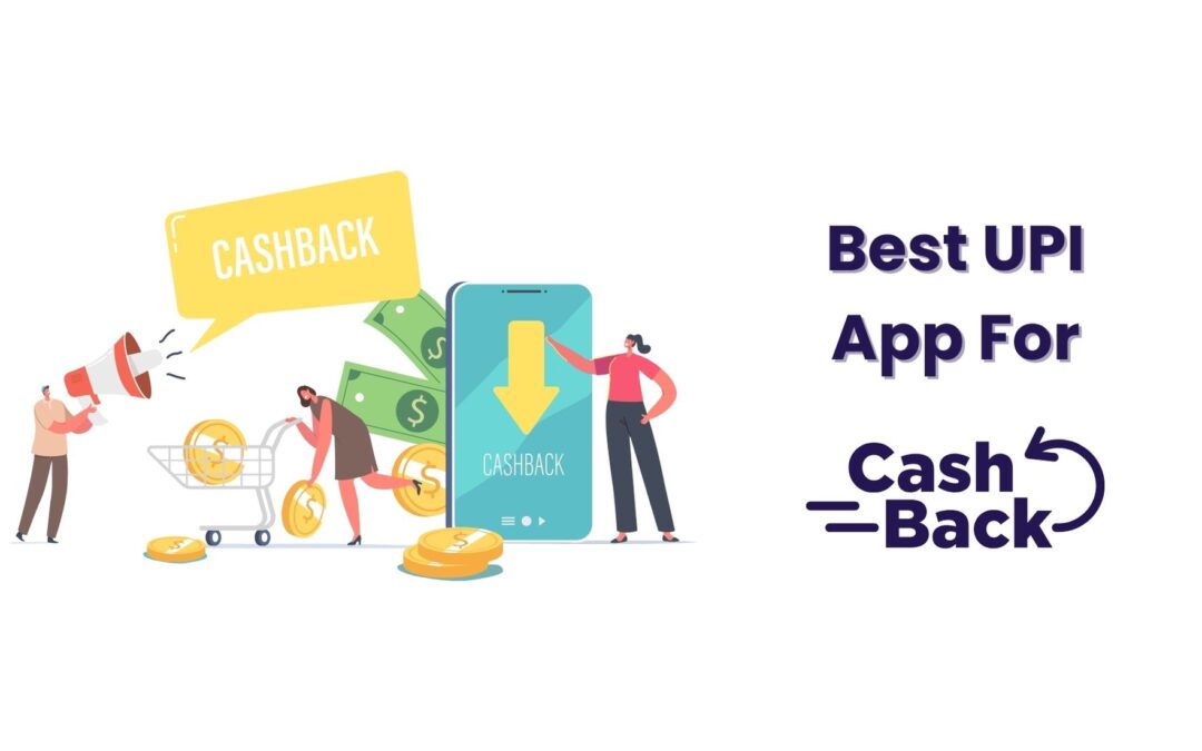 Best UPI Cashback Apps – Let’s Explore