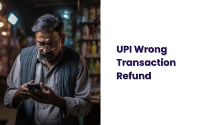 UPI Wrong Transaction Refund – How To Get Back Your Money?